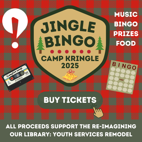 JingleBingo2025 Jingle Bingo Camp Kringle 2025 Music, Bingo, Prizes, Food Buy Tickets All proceeds support the Re-imagining our Library: Youth Services Remodel